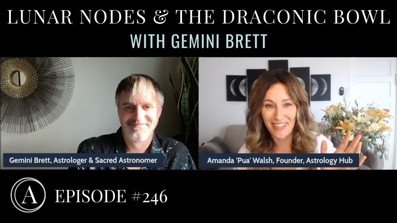 Lunar Nodes and the Draconic Bowl w/ Astrologer Gemini Brett