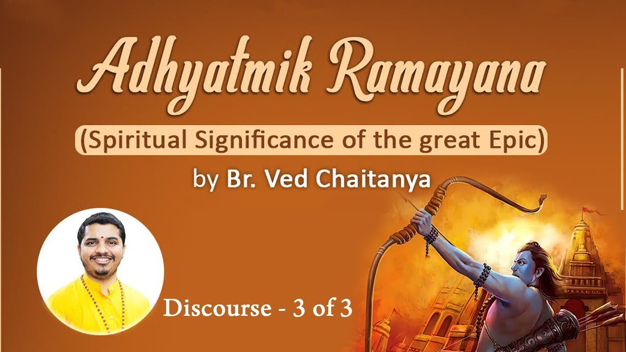 Spiritual Significance of the Great Epic-Adhyatmik Ramayana by Br. Ved Chaitanya-3 of 3