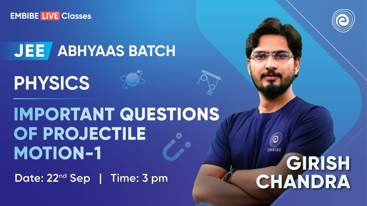 Important Questions of Projectile Motion-1 | JEE 2024 | Abhyaas Batch | Girish Chandra Sir | Embibe