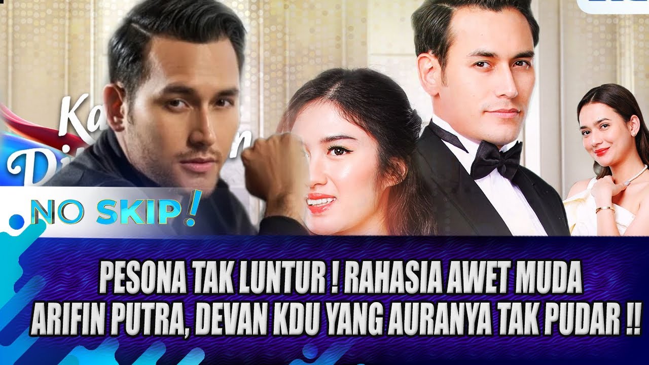 INI SOSOK ARIFIN PUTRA, PEMERAN DEVAN SINETRON KDU YANG AURA AWET MUDANYA TAK PERNAH PUDAR - NO SKIP