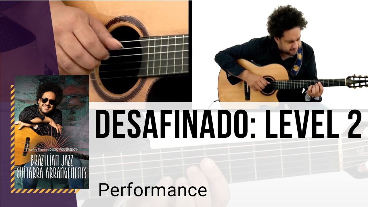 🎸 Diego Figueiredo Brazilian Jazz Guitar Lesson - Desafinado: Level 2 - Performance - TrueFire