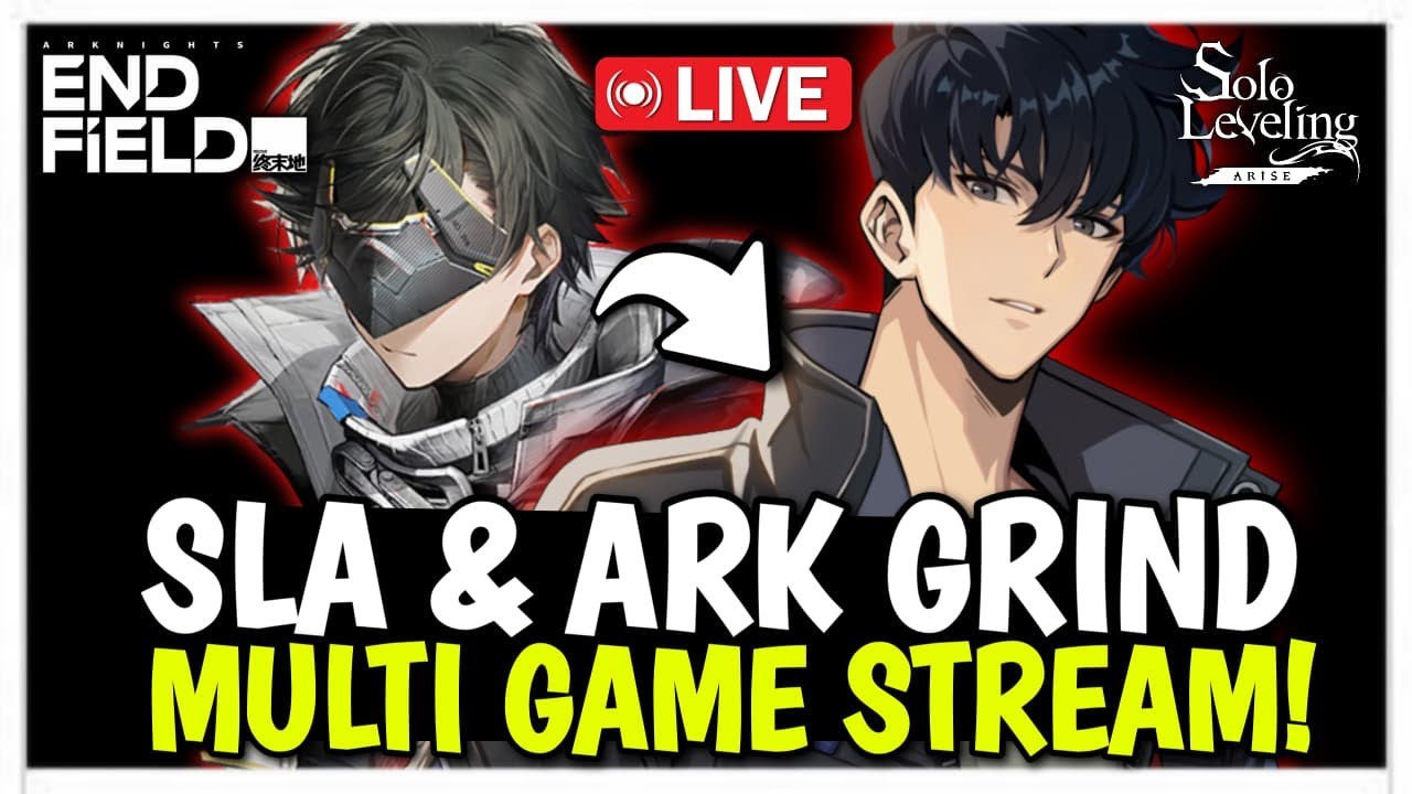 SOLO LEVELING: ARISE FIRST THEN ARKNIGHTS: ENDFIELD MULTI GAME STREAM GRIND
