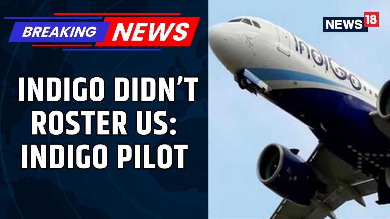 We Were Available To Fly But... : IndiGo Pilot | A Deliberate Attempt To Bypass FDTL Norms? | News18