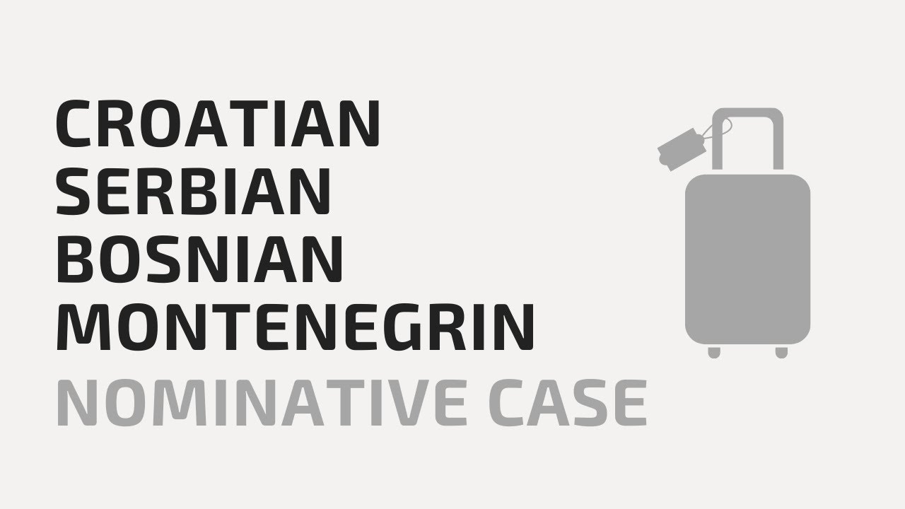 Nominative case in Croatian, Serbian, Bosnian, Montenegrin