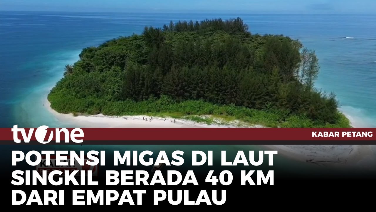 Potensi Migas yang tersembunyi di 4 Pulau Sengketa Aceh dan Sumut | Kabar Petang tvOne