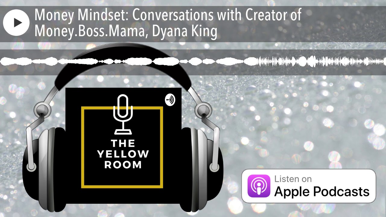 Money Mindset: Conversations with Creator of Money.Boss.Mama, Dyana King