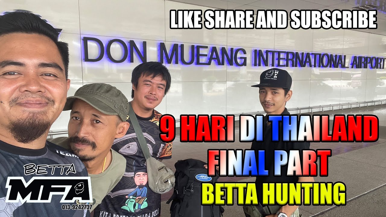 9 HARI DI THAILAND / BETTA HUNTING FINAL PART