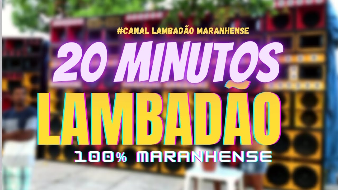 🇺🇸 20 MINUTOS DE LAMBADA - PRA DANÇA AGARRADINHO - CANAL LAMBADÃO MARANHENSE OFICIAL
