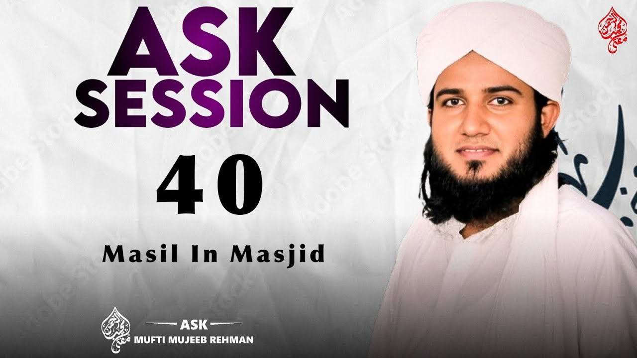 Masail Session 40 | Ask Mufti Mujeeb Rahman