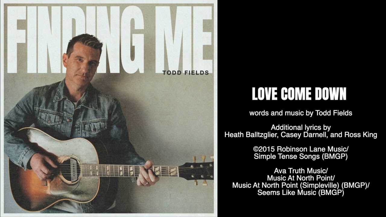 Todd Fields | Love Come Down