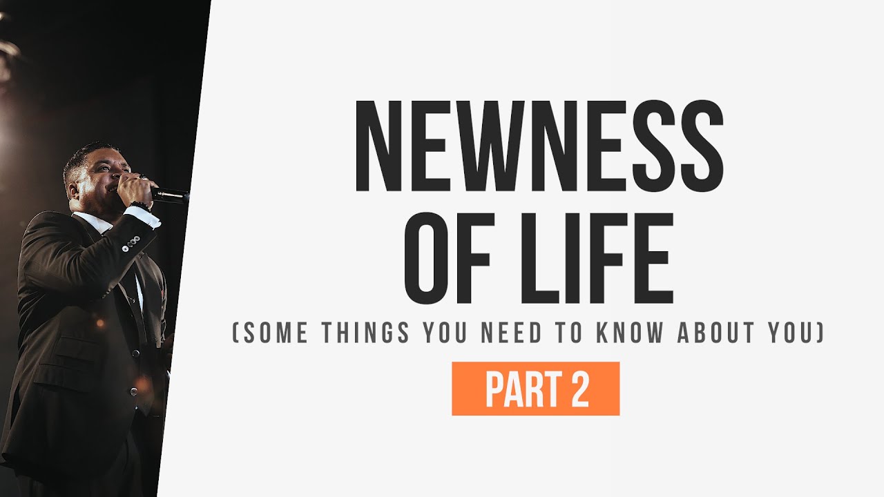 Newness of Life: Some Things You Need to Know About You (Part 2)