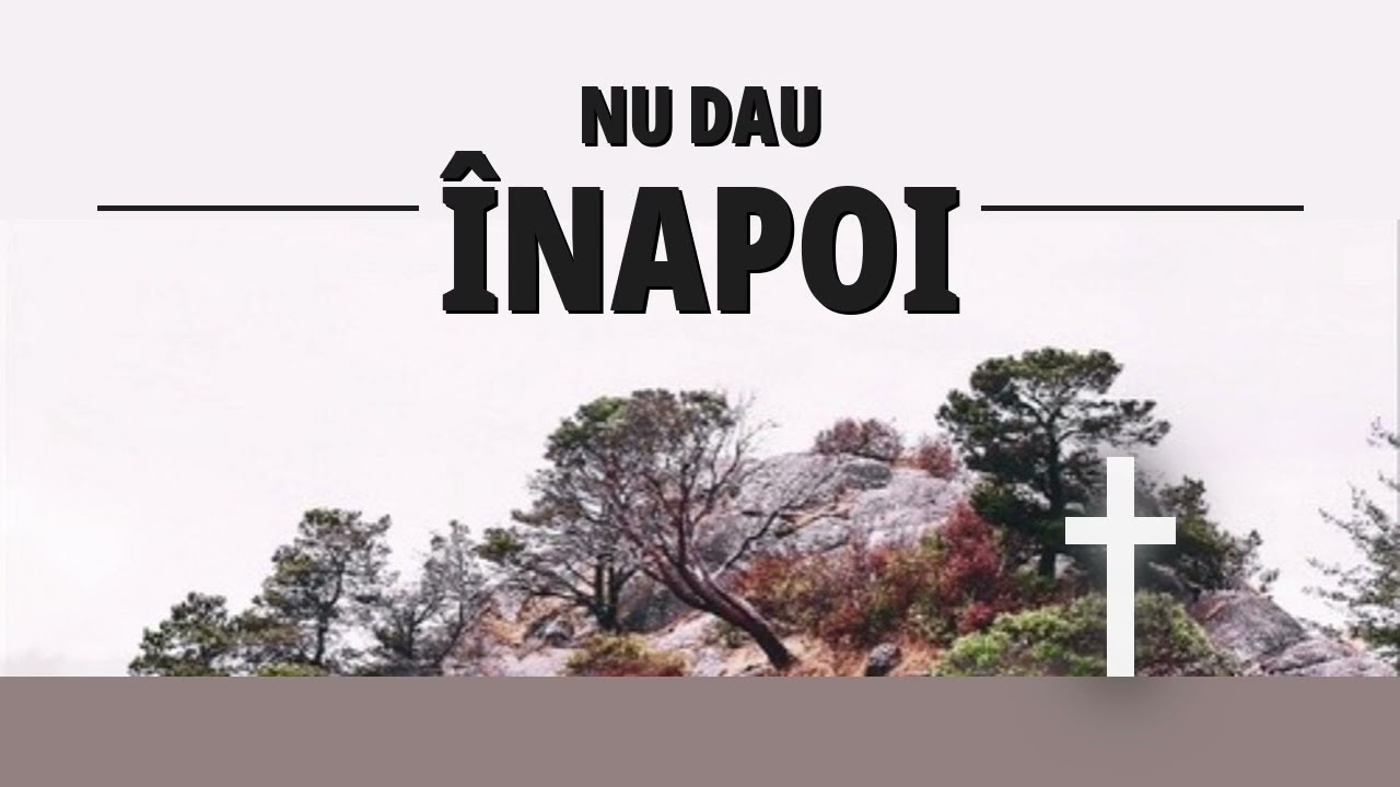 NU DAU ÎNAPOI 