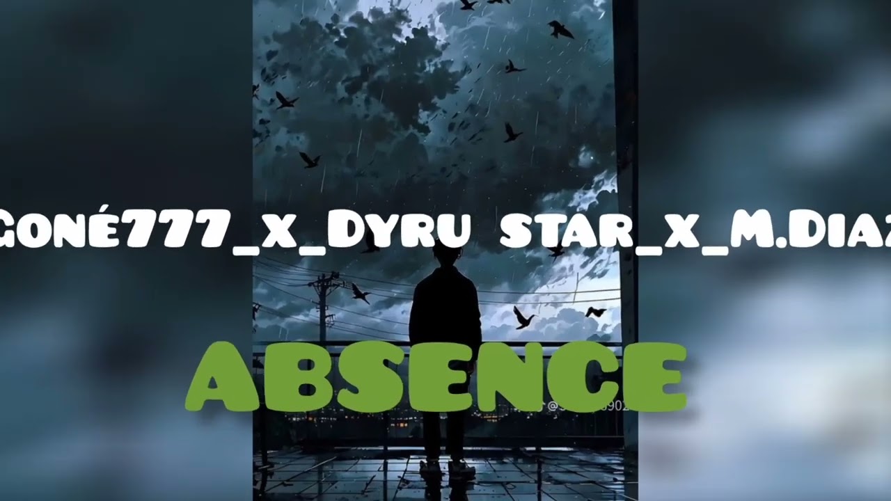 Goné777_x_DYRU_ STAR_x_M. DIAZ_ABSENCE