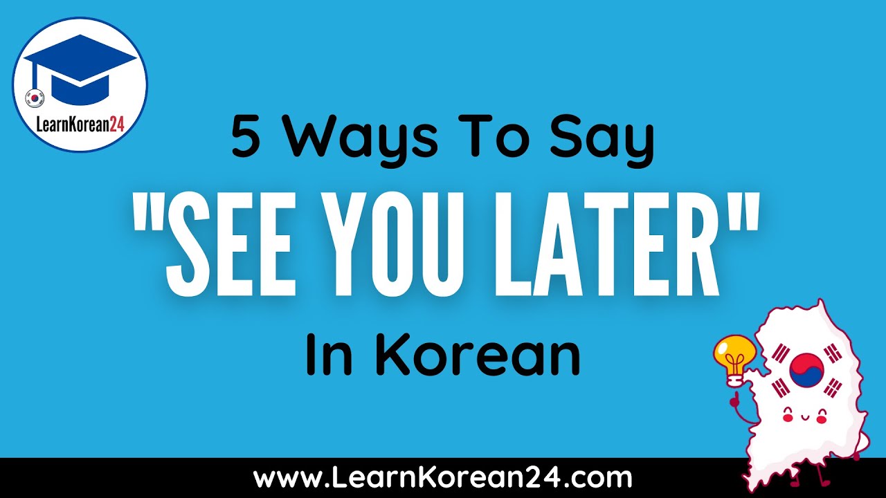 5 Ways To Say See You Later in Korean