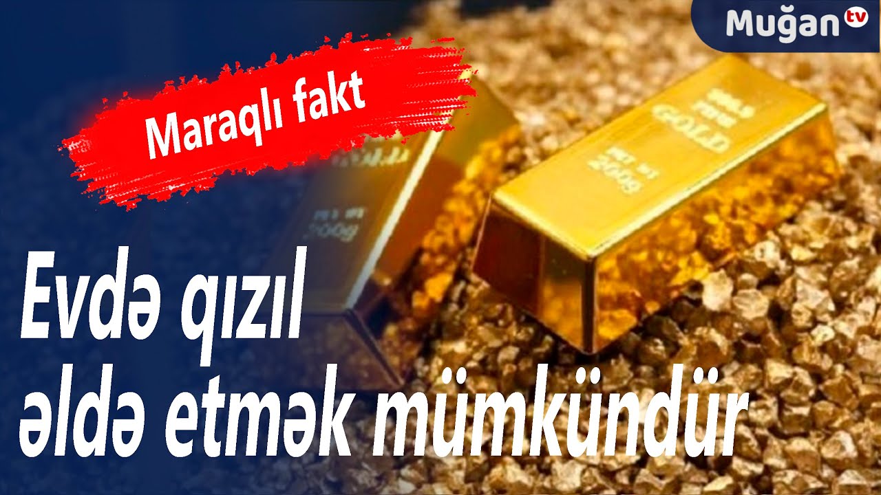 Hər kəs evdə g&uuml;ndə bir qram qızıl əldə edə bilər