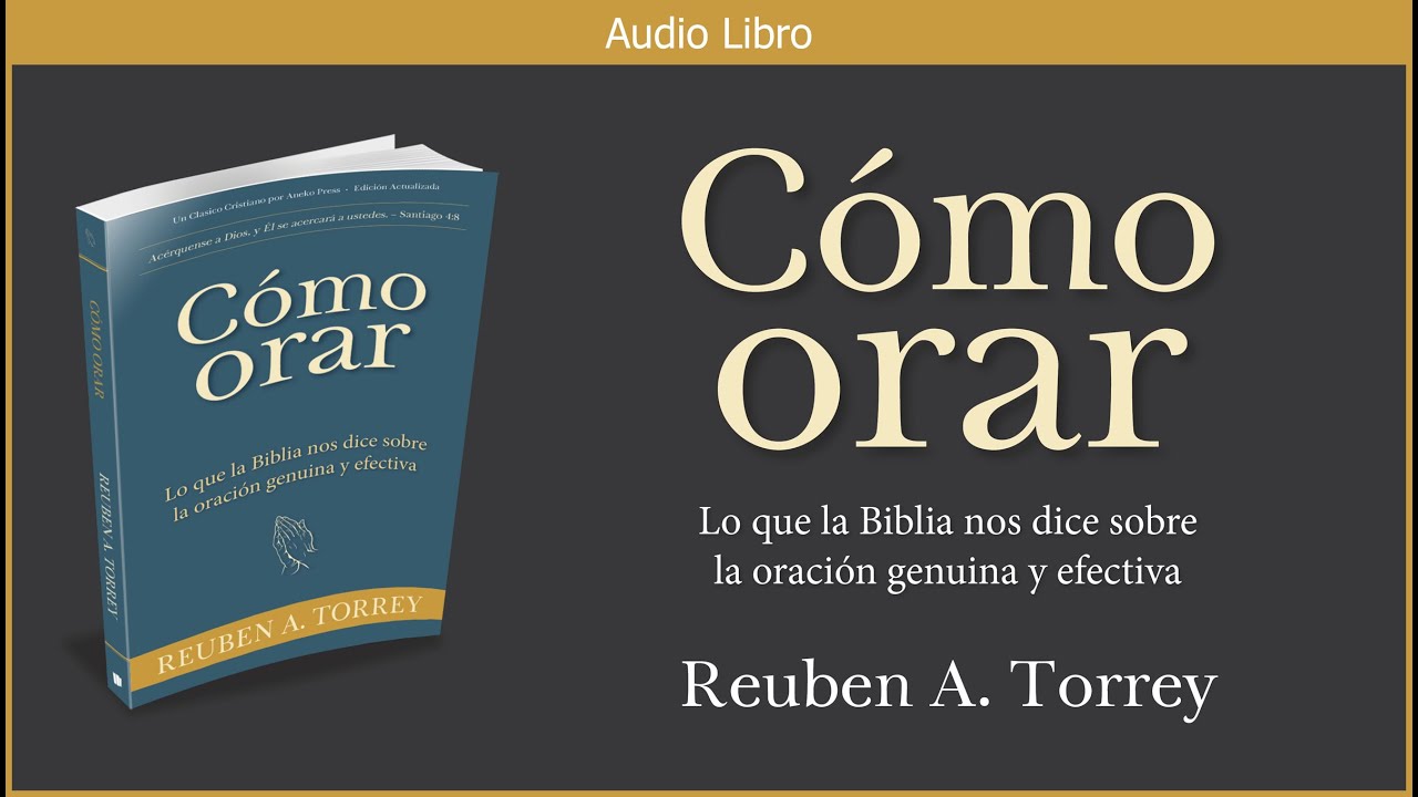 Cómo orar | Reuben A. Torrey | Audiolibro Cristiano Español