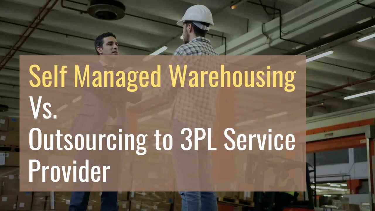 Self Managed Warehousing Vs. Outsourcing to 3PL Service Provider