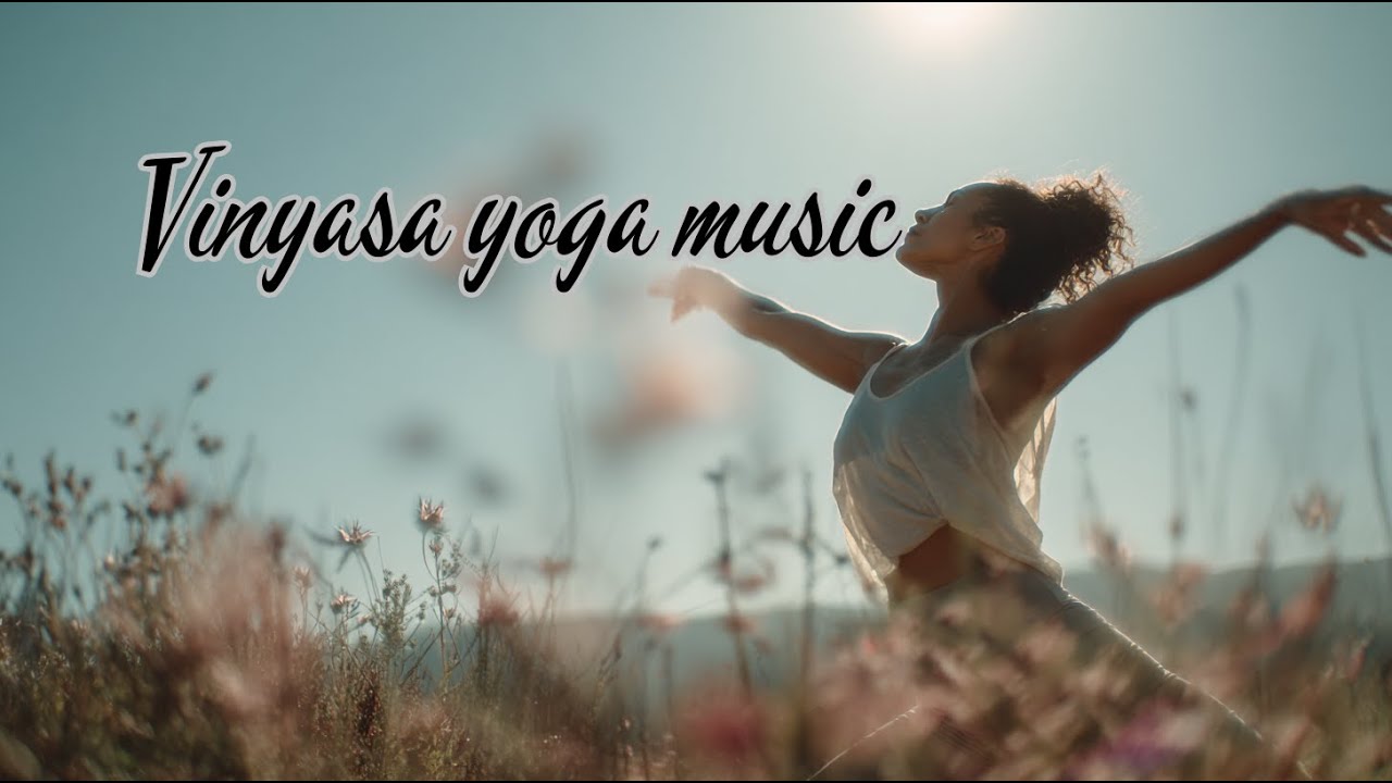 Vinyasa Yoga Music for Flow – Dynamic Yoga Soundtrack for Practice & Focus
