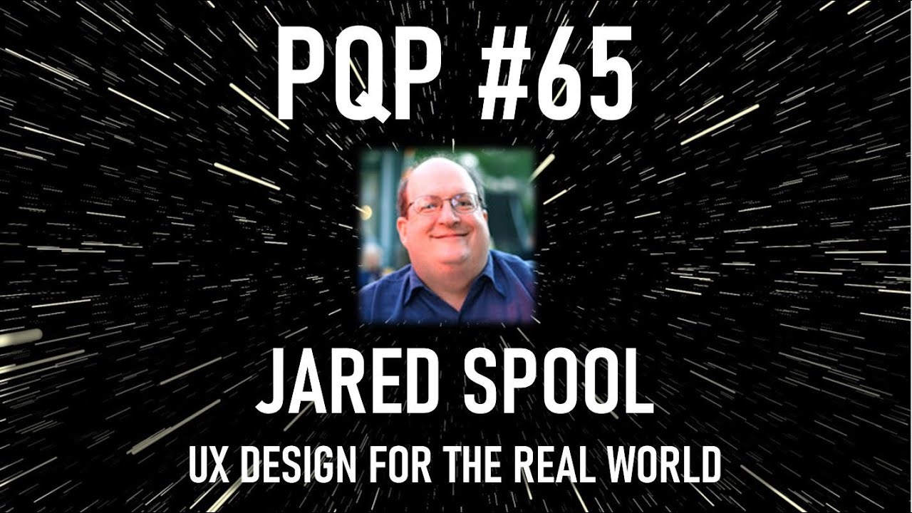 Product Quest Podcast Ep65 Jared Spool   UX for the Real World