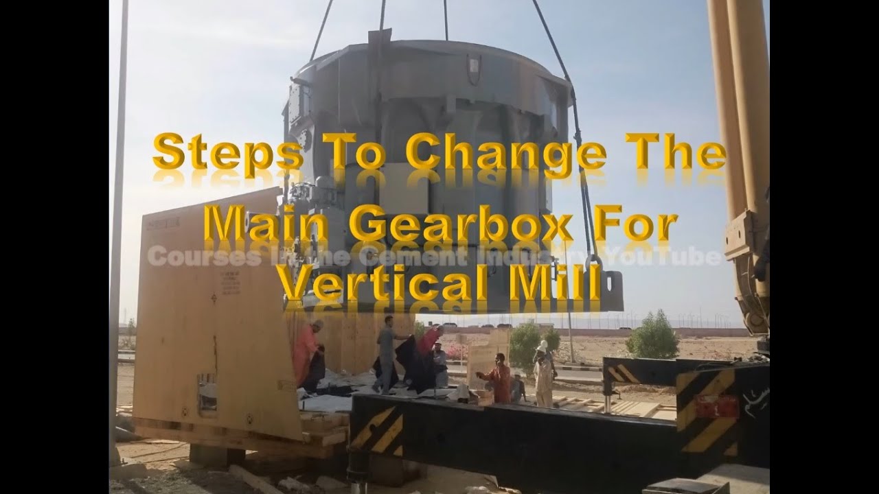 Steps To Change The Main Gearbox For Vertical Mill at Cement Industry
