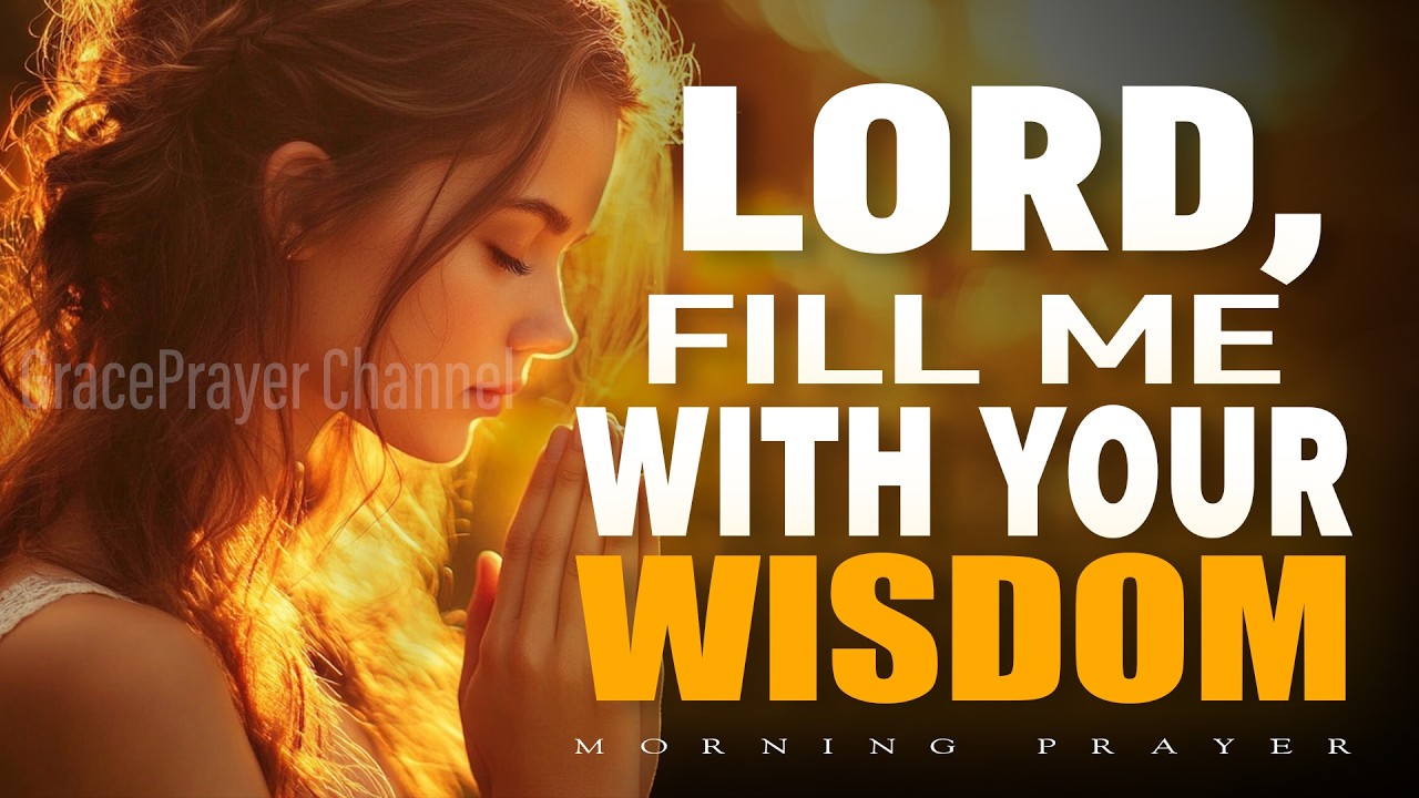 Lord, Fill Me with Your Wisdom | Prayer for Guidance, Discernment, and God&rsquo;s Will | Morning Prayer