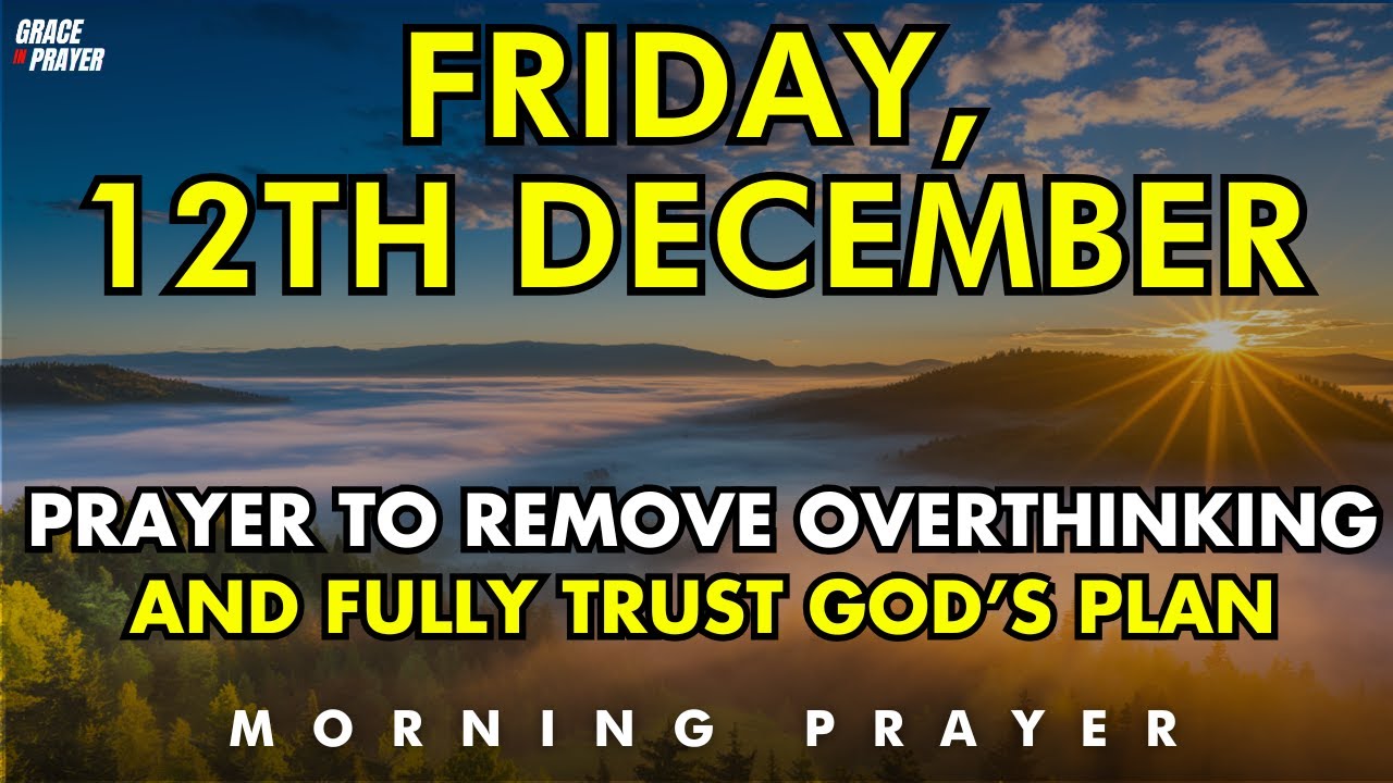 December 12th | Prayer To Remove Overthinking & Fully Trust God&rsquo;s Plan