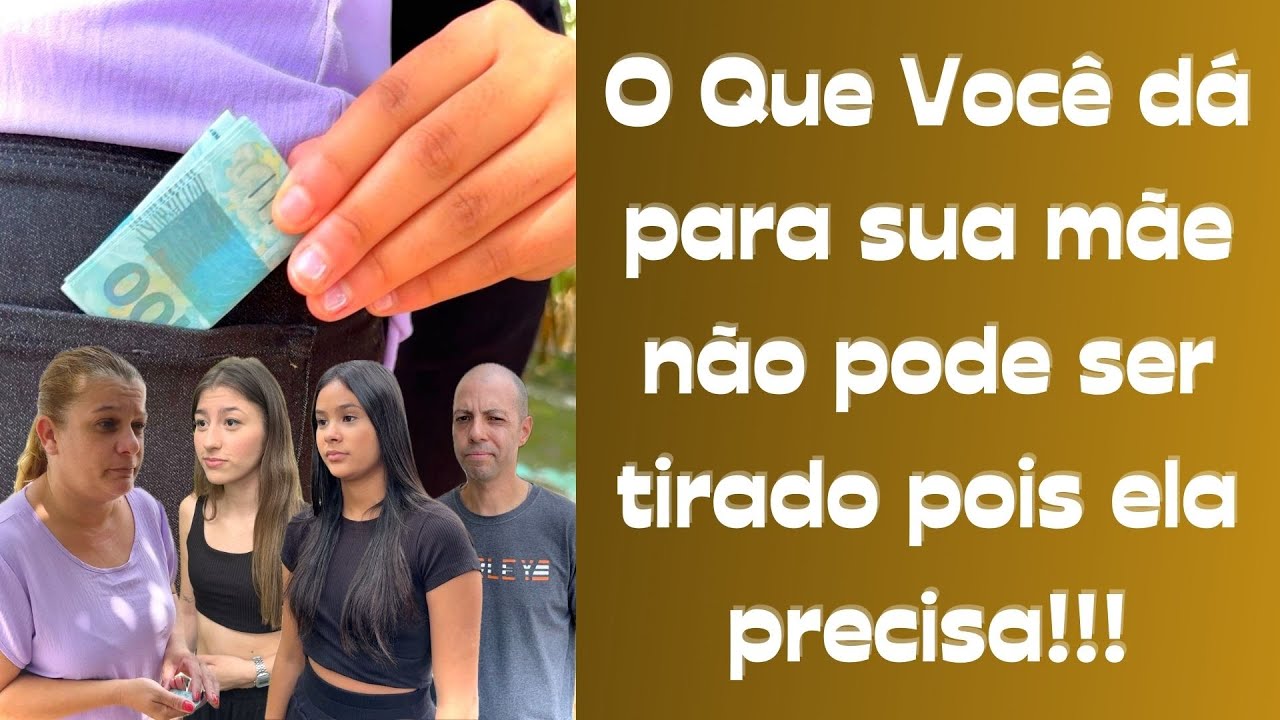O que você dá para sua mãe não pode ser tirado pois ela precisa