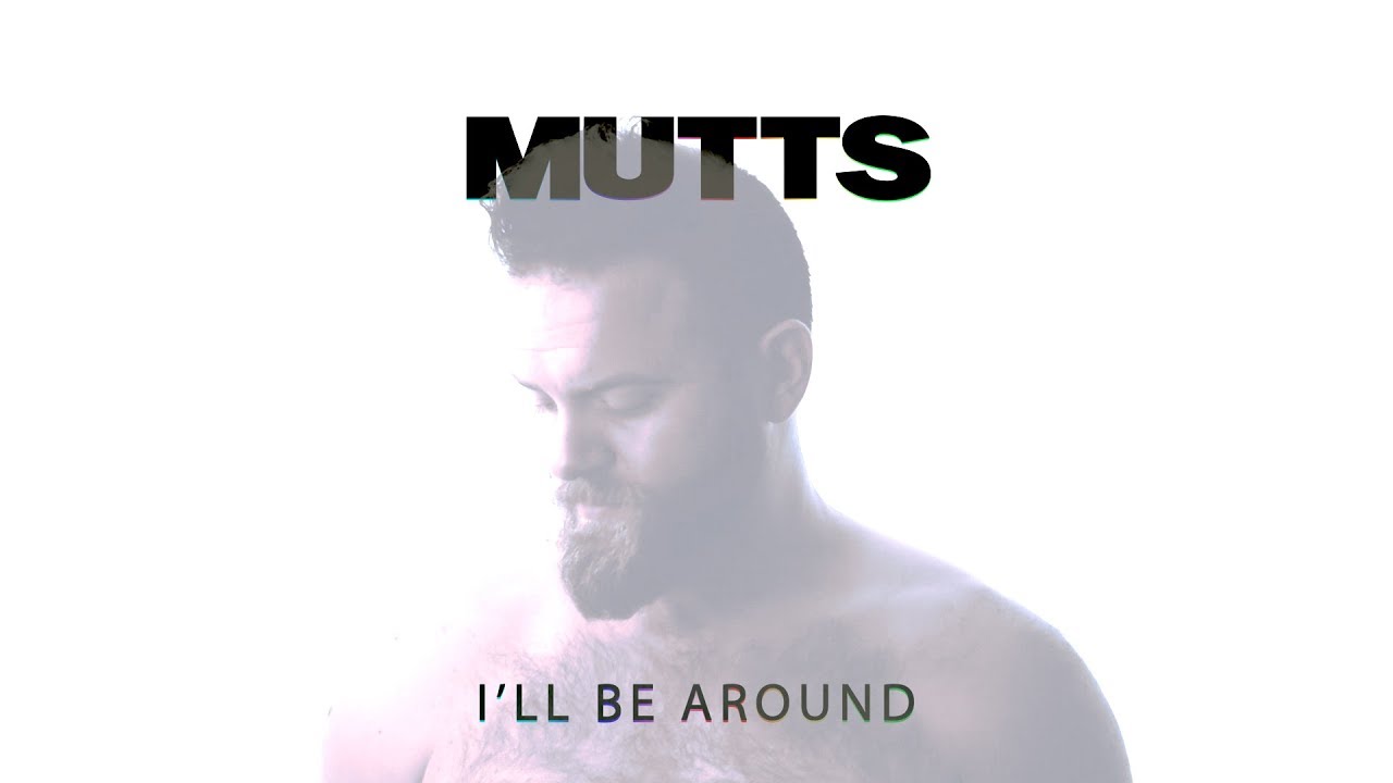 Mutts - I'll Be Around (EP Version)