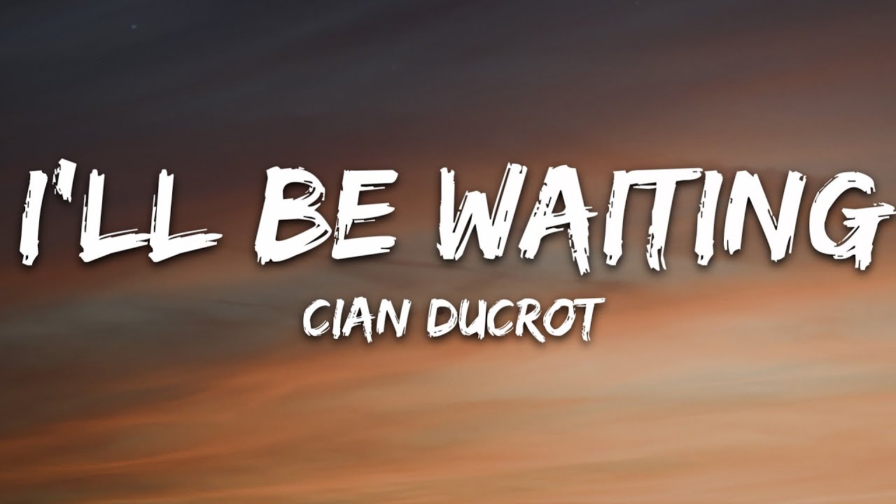 Cian Ducrot - I'll Be Waiting (Lyrics)