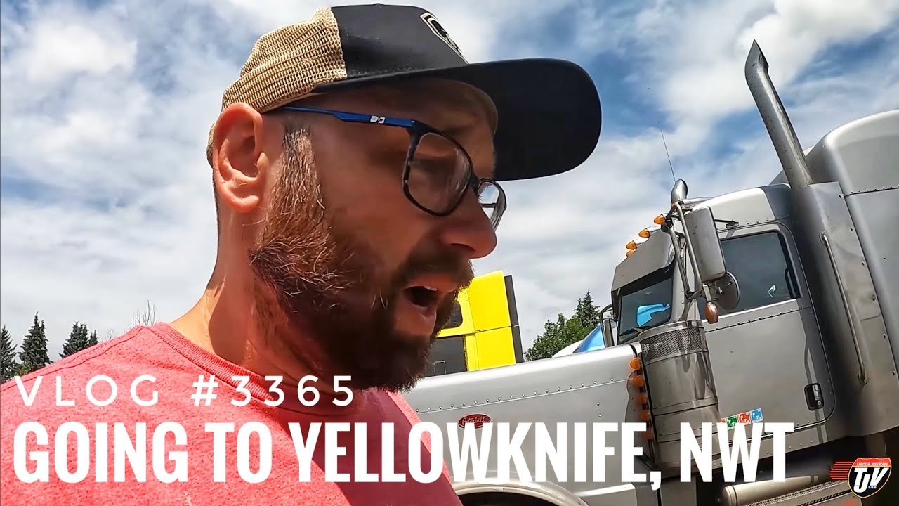 GOING TO YELLOWKNIFE, NWT | My Trucking Life | Vlog 
