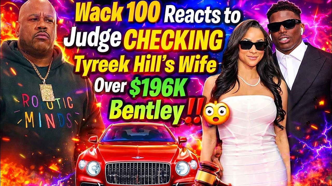 🔥 Wack 100 Reacts 2 Judge CHECKING Tyreek Hill’s Wife Over $196K Bentley—EXCESSIVE & UNNECESSARY‼️😳👀