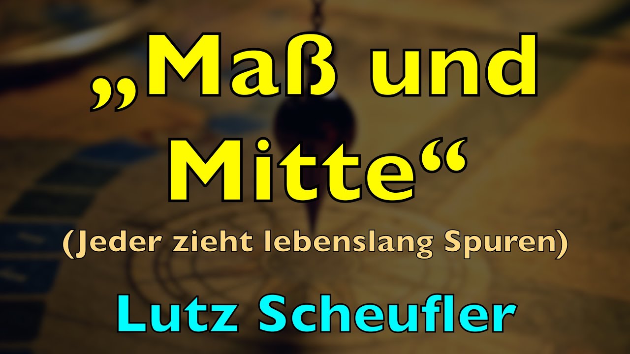 Ma&szlig; und Mitte (Jeder zieht lebenslang Spuren) &ndash; Lyrics, Liedtext | Lutz Scheufler | Liedermacher