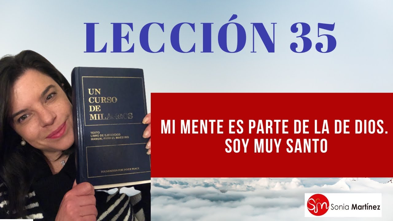 Mi mente es parte de la de Dios. Soy muy santo /Lección 35 UN CURSO DE MILAGROS