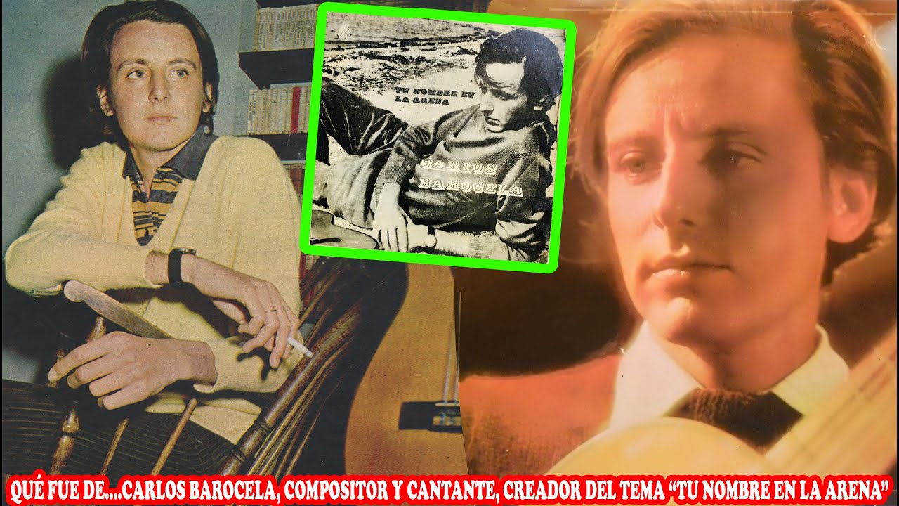QUÉ FUE DE… CARLOS BAROCELA, COMPOSITOR Y CANTANTE, CREADOR DEL TEMA “TU NOMBRE EN LA ARENA”