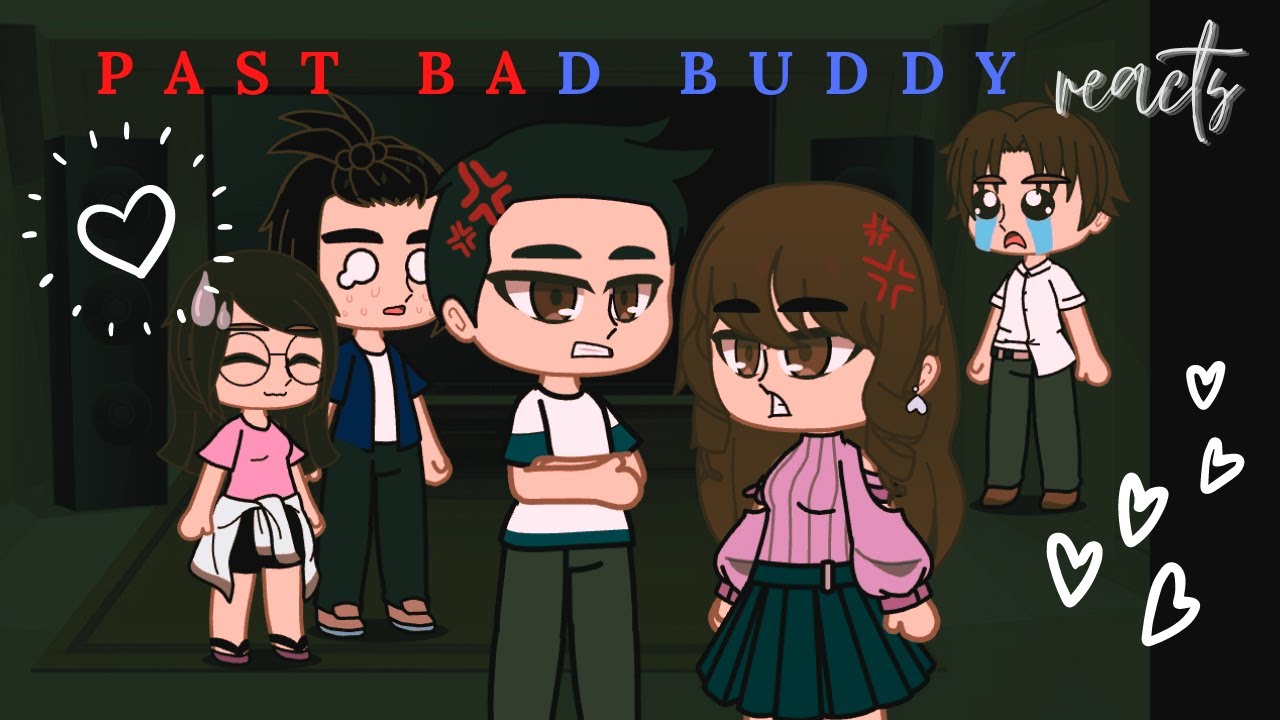 Past Bad Buddy Reacts | GCRV | PatPran | Part 1/1? | [read description!]