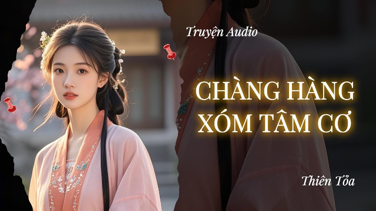 [Truyện Audio] CHÀNG HÀNG XÓM TÂM CƠ || Thiên Tỏa