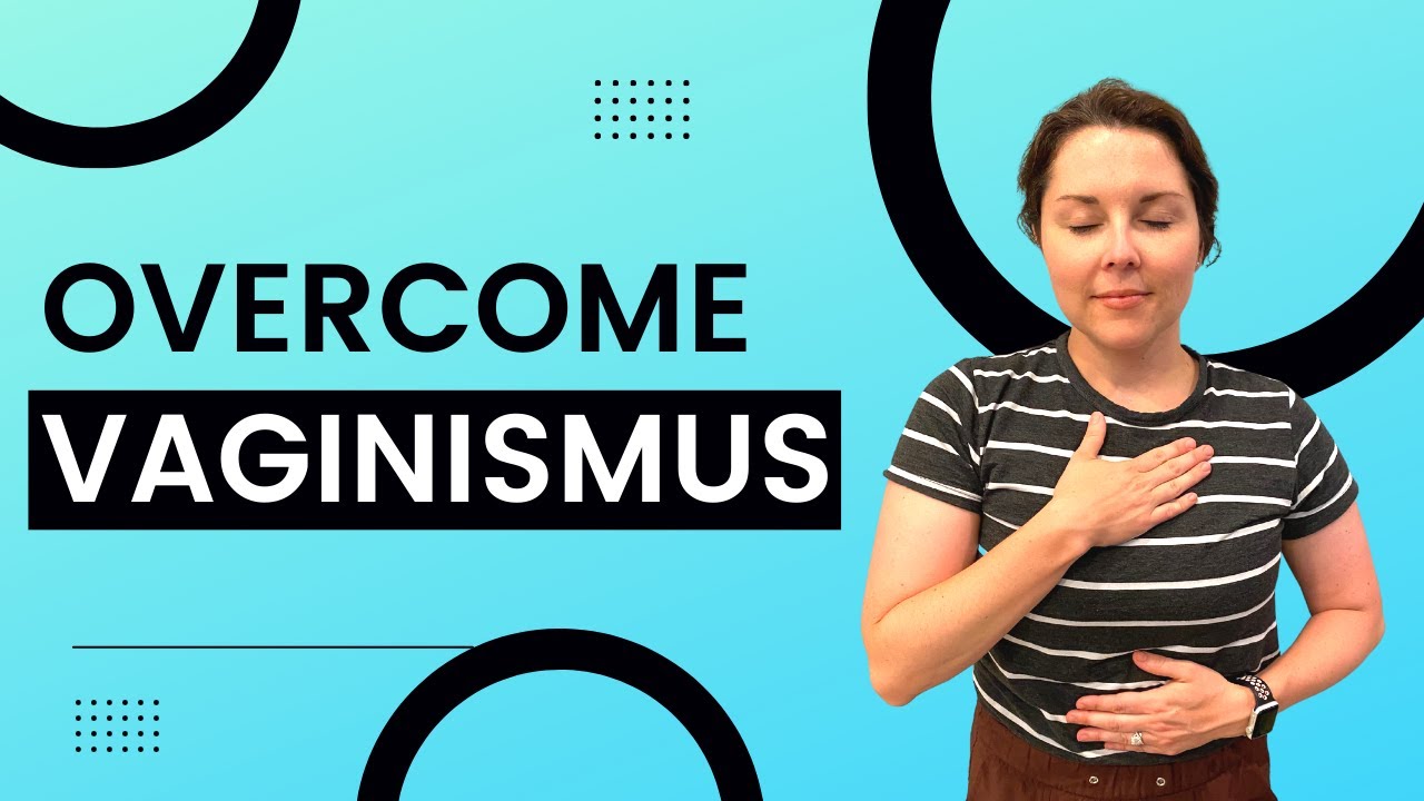 What is Vaginismus and How is it Treated with Physical Therapy?