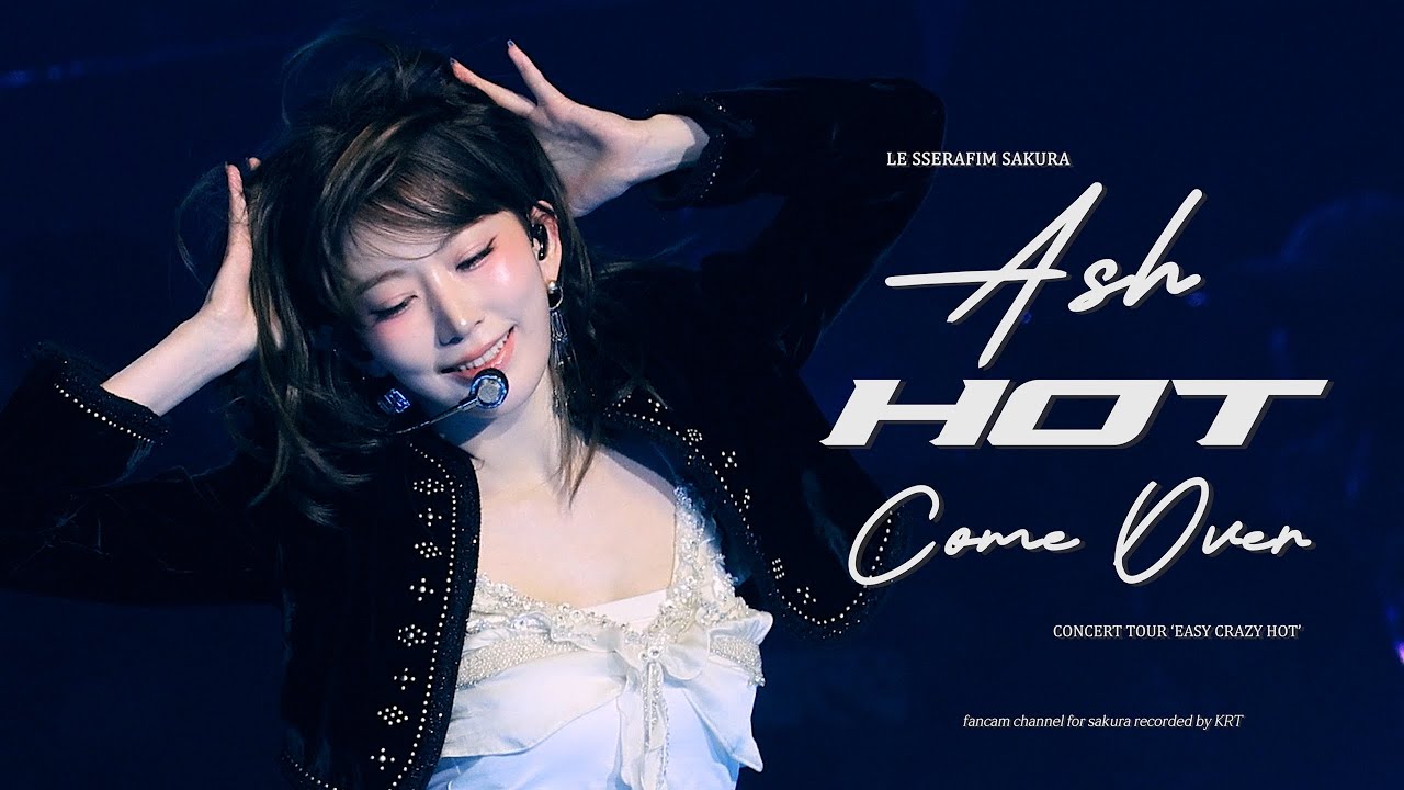 250420 르세라핌 사쿠라 'Ash & HOT & Come Over' 직캠 LE SSERAFIM Sakura 4k Fancam @TOUR 'EASY CRAZY HOT