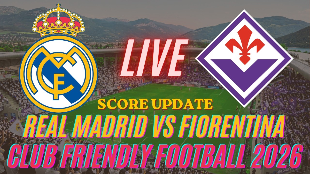 Real Madrid Vs Fiorentina | Club Friendly Football 2026 | Live Score Update