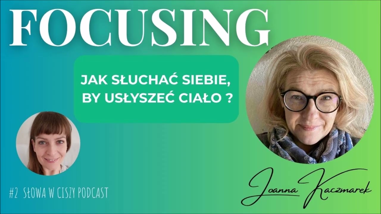 FOCUSING - rozmowa z Joanną Kaczmarek [Słowa w Ciszy #2]