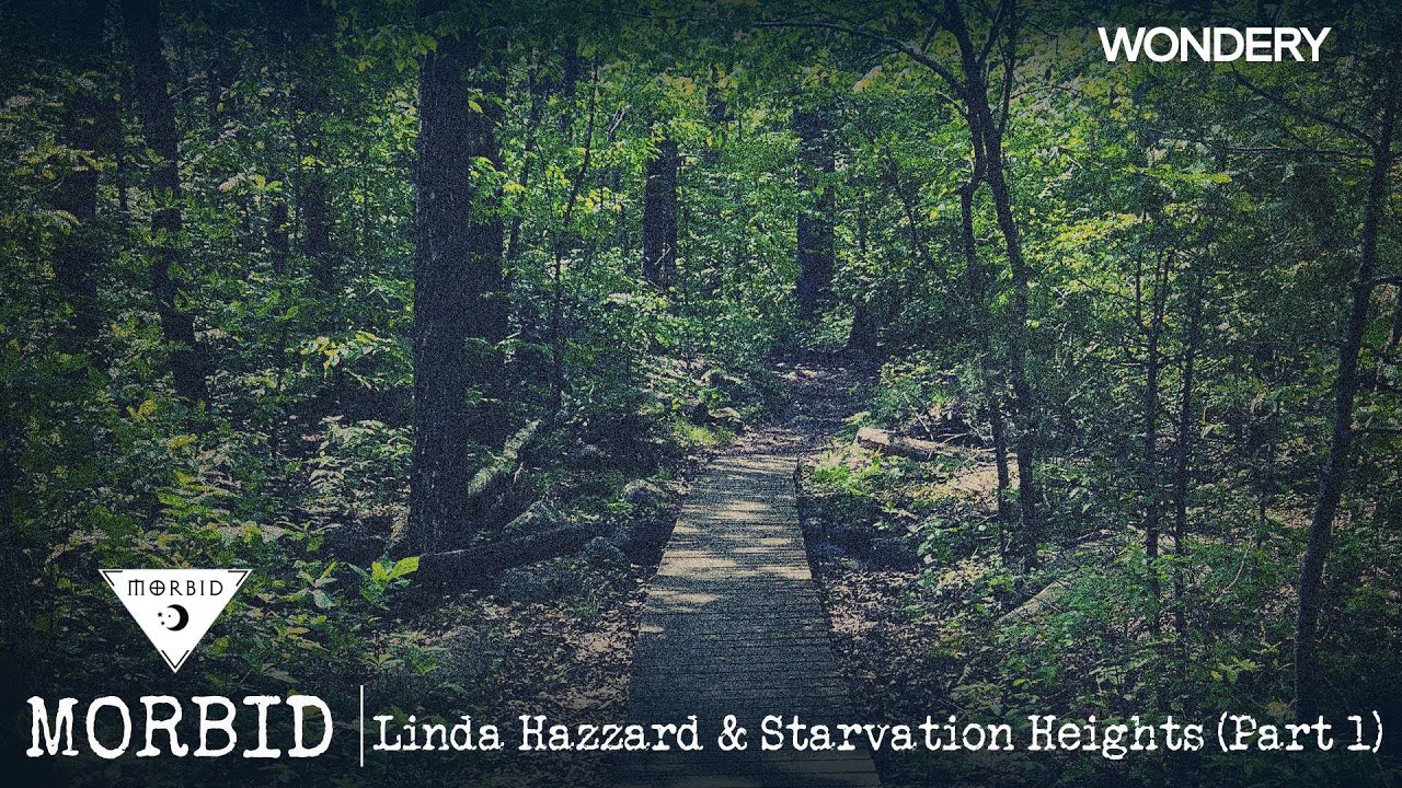 Linda Hazzard & Starvation Heights (Part 1) | Morbid | Podcast
