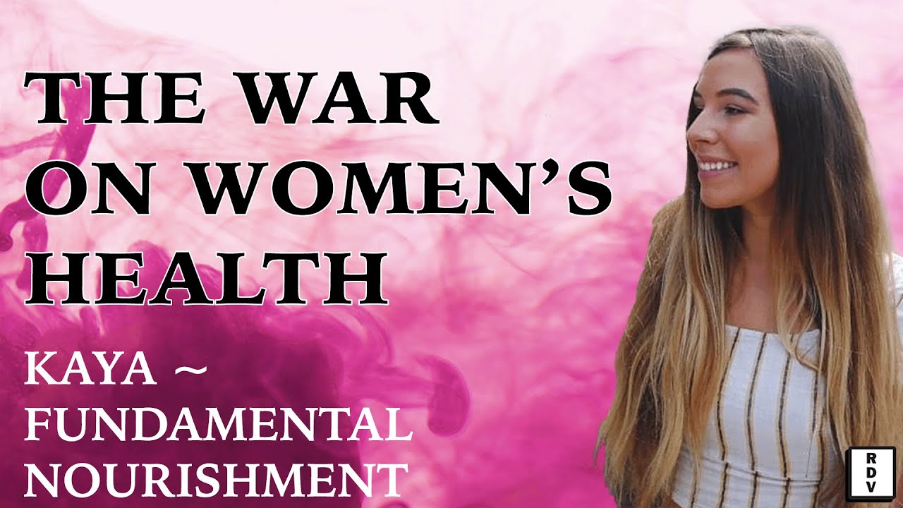 The War On Women's Health | Kaya Fundamental Nourishment | RDV#123