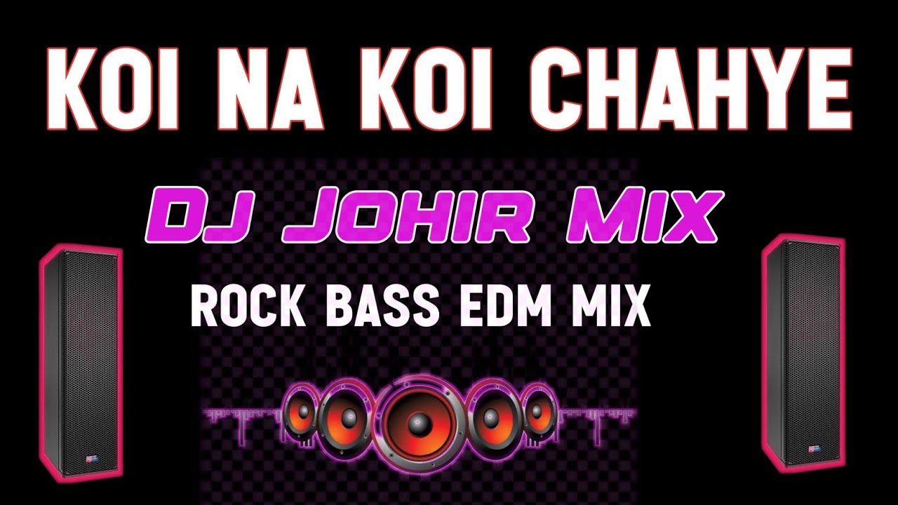 Koi Na Koi Chahye Dj Johir Mix Rock Bass Edm Song