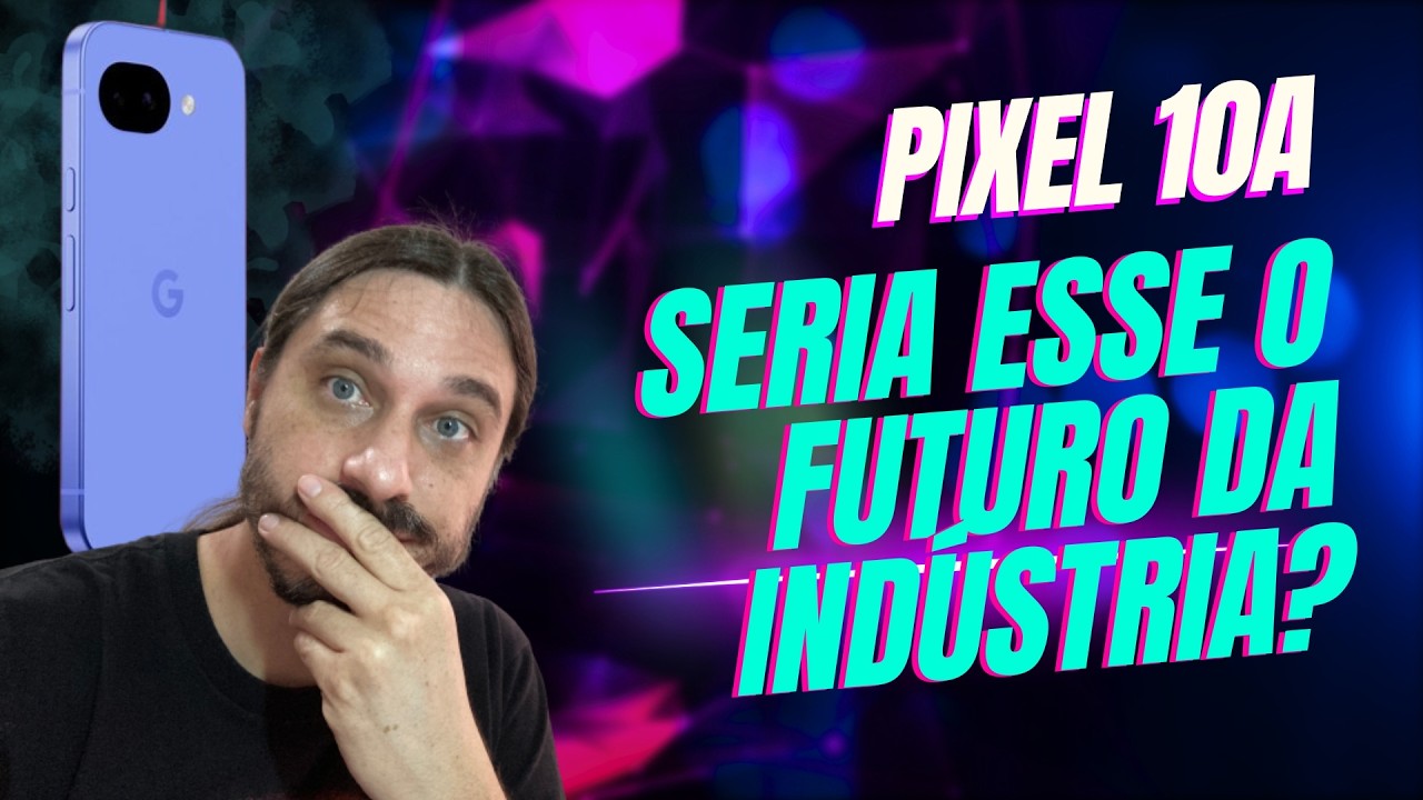 Futuro da indústria? Pixel 10a e a falta de upgrades...