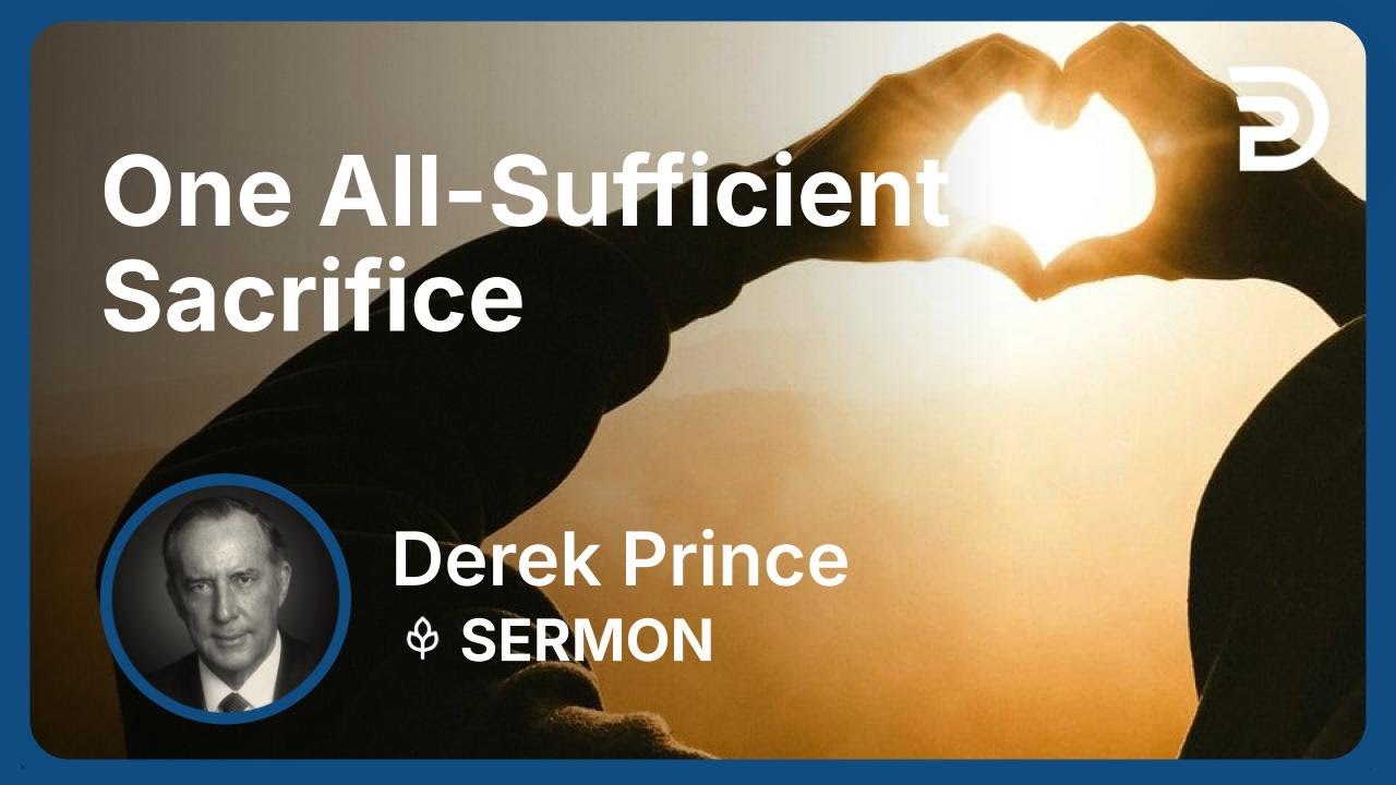 One All-Sufficient Sacrifice | Part 1 - Atonement | Derek Prince