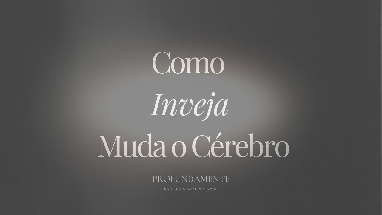 Como a Inveja Molda o Seu Cérebro (e Pode Guiar Seu Autoconhecimento)