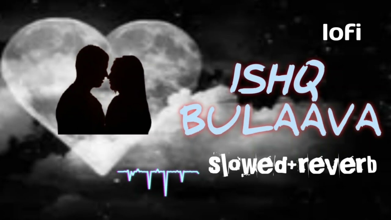 Ishq Bulaava Songs (Lofi)