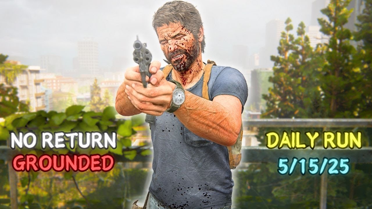 No Return ● Daily Run on Grounded as Joel (5/15/25)