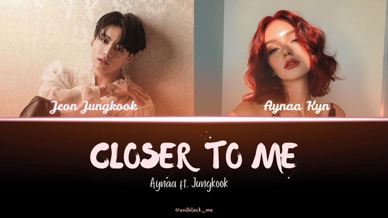 Closer to Me  | Aynaa Kyn  ft.Jungkook