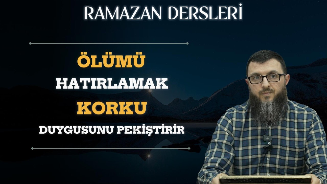 Ramazan Dersleri 2 Ölümü Hatırlamak Korku Duygusunu Pekiştirir 'Mehmet Uluç' | Sabır Dergisi